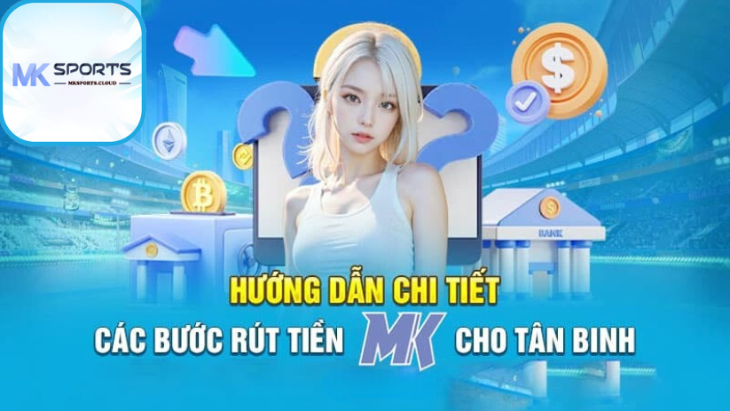 Cách Rút Tiền MKSPORTS Nhanh Chóng và An Toàn